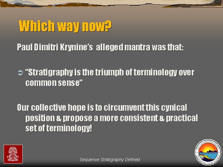 Which way now? Paul Dimitri Krynine’s alleged mantra was that: Ü “Stratigraphy is the