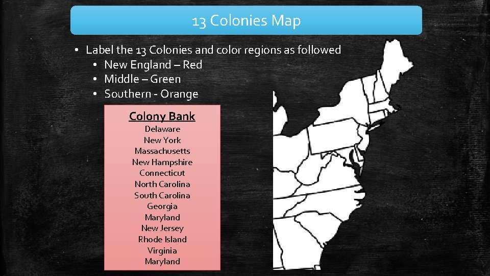 13 Colonies Map • Label the 13 Colonies and color regions as followed •