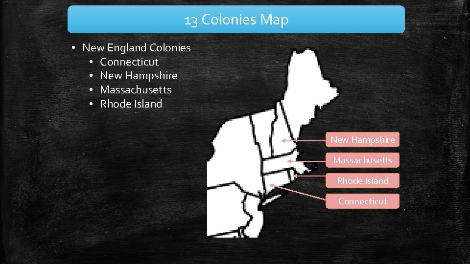 13 Colonies Map • New England Colonies • Connecticut • New Hampshire • Massachusetts