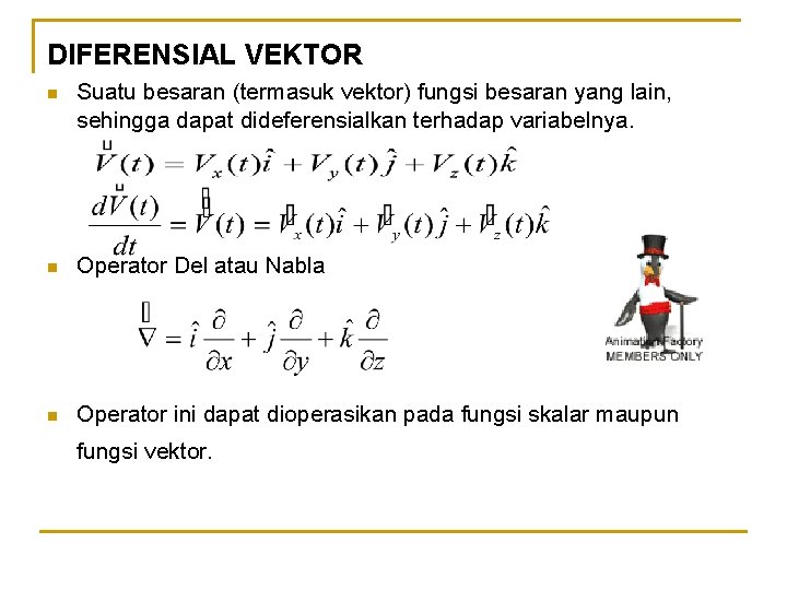 DIFERENSIAL VEKTOR n Suatu besaran (termasuk vektor) fungsi besaran yang lain, sehingga dapat dideferensialkan