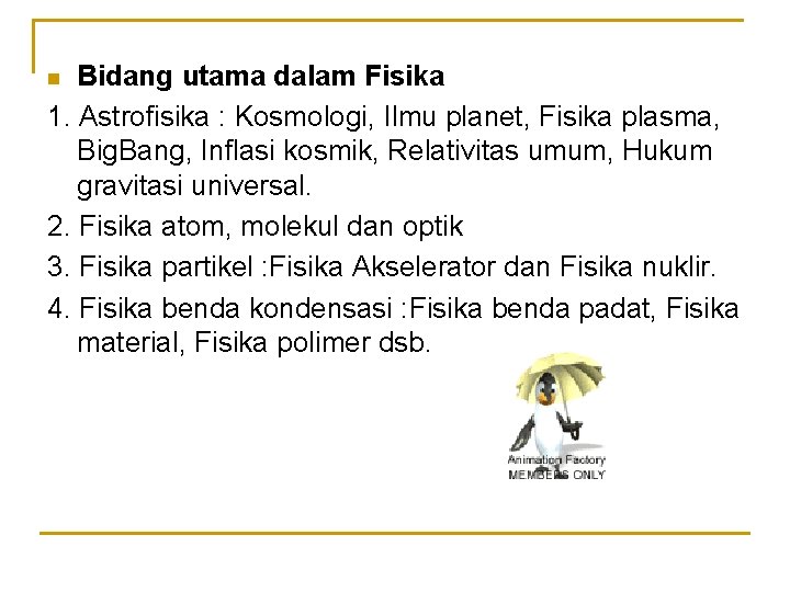 Bidang utama dalam Fisika 1. Astrofisika : Kosmologi, Ilmu planet, Fisika plasma, Big. Bang,