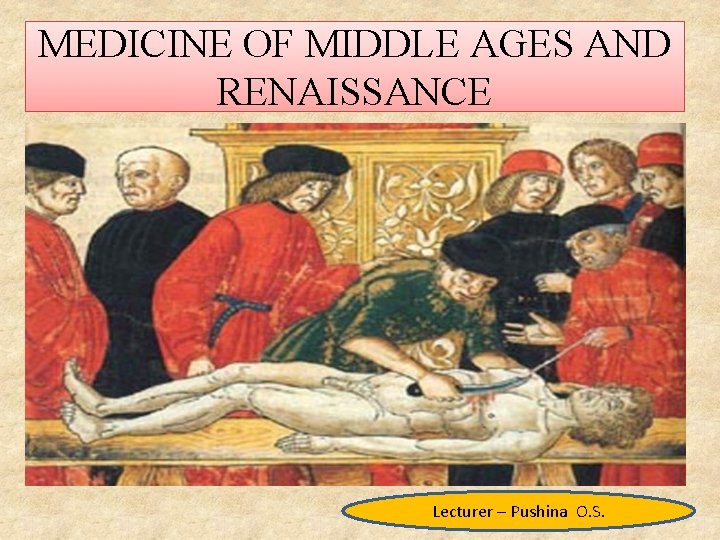MEDICINE OF MIDDLE AGES AND RENAISSANCE Lecturer – Pushina O. S. 
