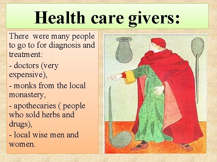 Health care givers: There were many people to go to for diagnosis and treatment: