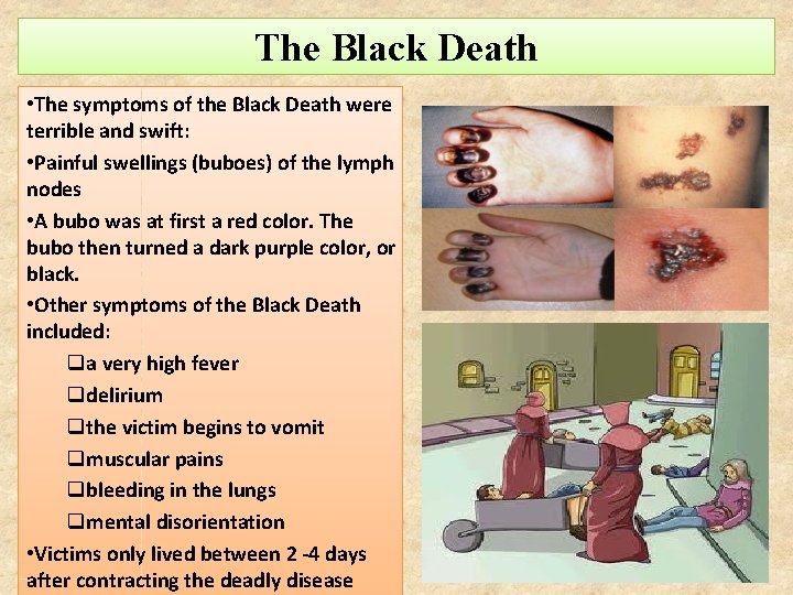 The Black Death • The symptoms of the Black Death were terrible and swift: