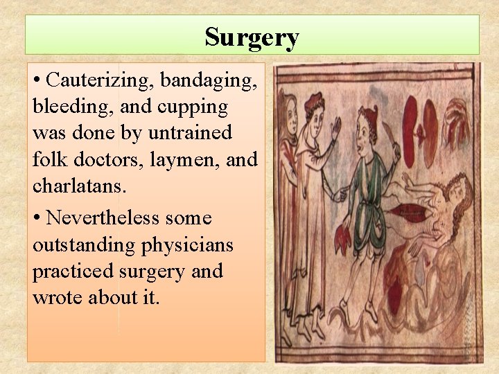 Surgery • Cauterizing, bandaging, bleeding, and cupping was done by untrained folk doctors, laymen,