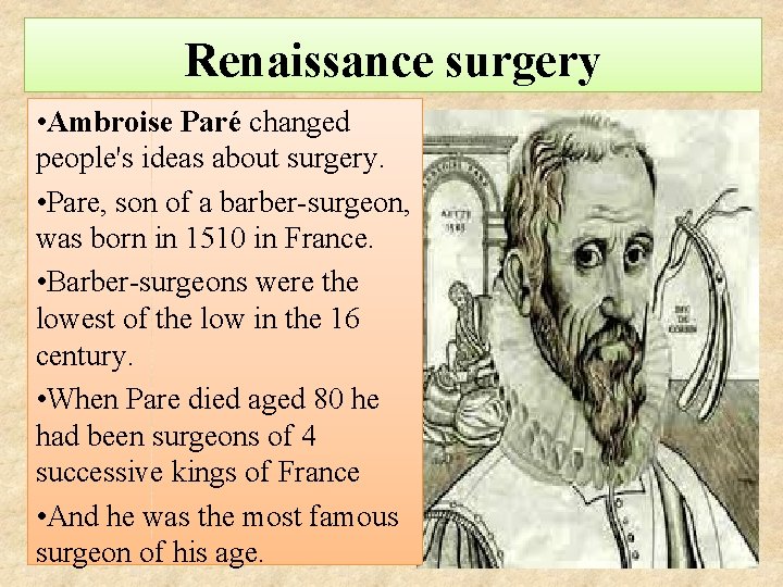 Renaissance surgery • Ambroise Paré changed people's ideas about surgery. • Pare, son of