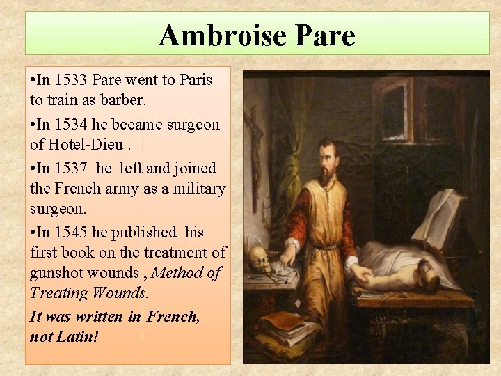 Ambroise Pare • In 1533 Pare went to Paris to train as barber. •