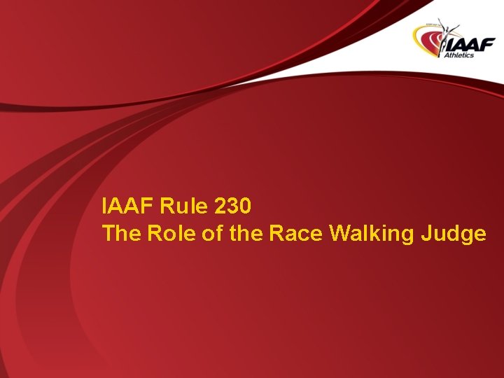 IAAF Rule 230 The Role of the Race Walking Judge 