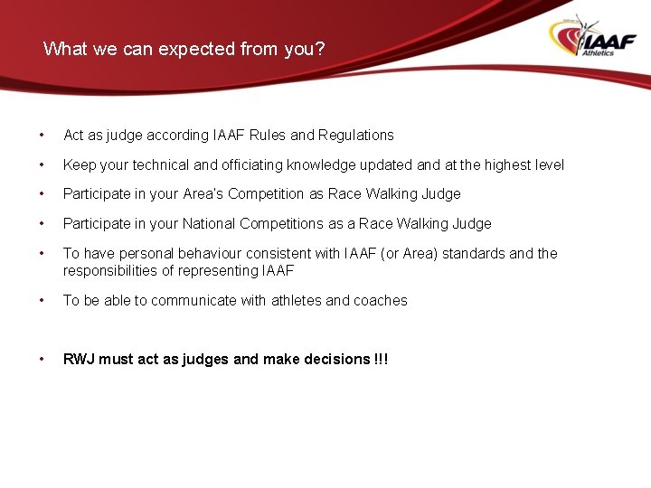 What we can expected from you? • Act as judge according IAAF Rules and