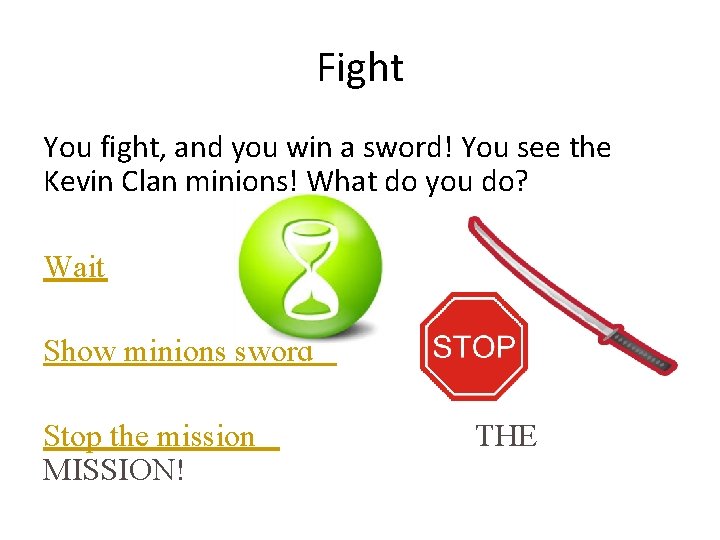 Fight You fight, and you win a sword! You see the Kevin Clan minions!