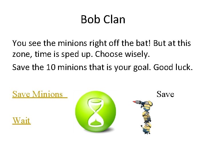 Bob Clan You see the minions right off the bat! But at this zone,