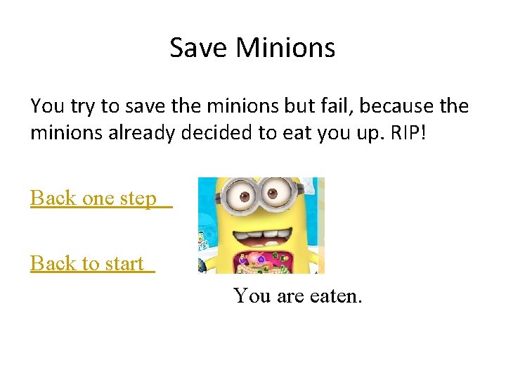 Save Minions You try to save the minions but fail, because the minions already