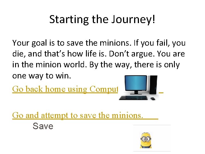 Starting the Journey! Your goal is to save the minions. If you fail, you