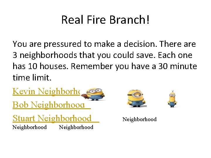 Real Fire Branch! You are pressured to make a decision. There are 3 neighborhoods