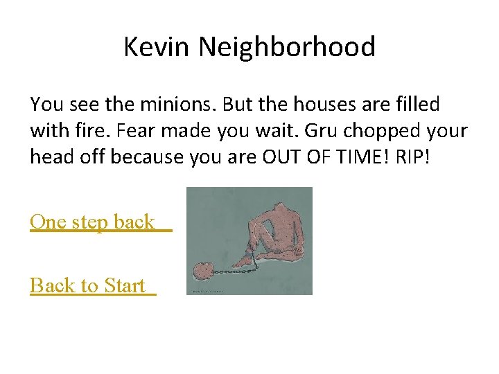 Kevin Neighborhood You see the minions. But the houses are filled with fire. Fear