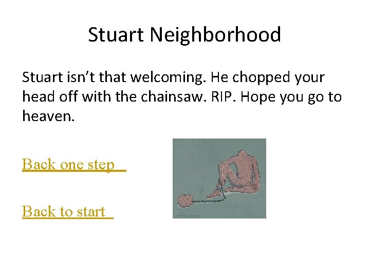 Stuart Neighborhood Stuart isn’t that welcoming. He chopped your head off with the chainsaw.