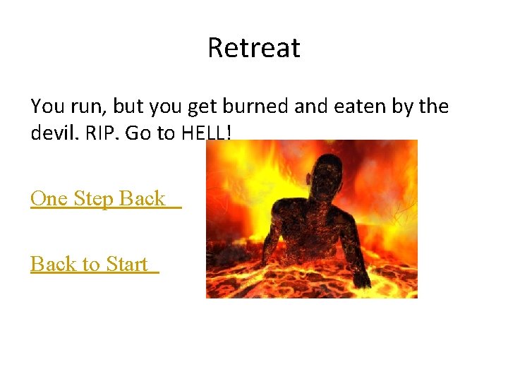 Retreat You run, but you get burned and eaten by the devil. RIP. Go