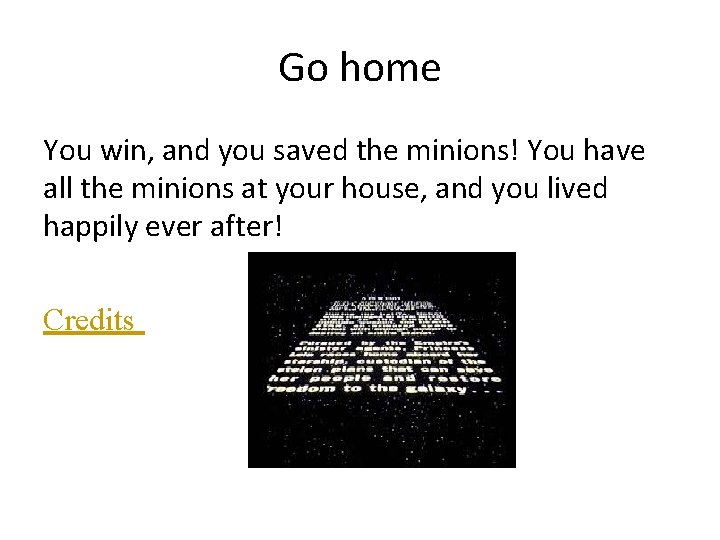 Go home You win, and you saved the minions! You have all the minions