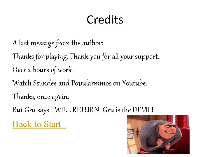 Credits A last message from the author: Thanks for playing. Thank you for all
