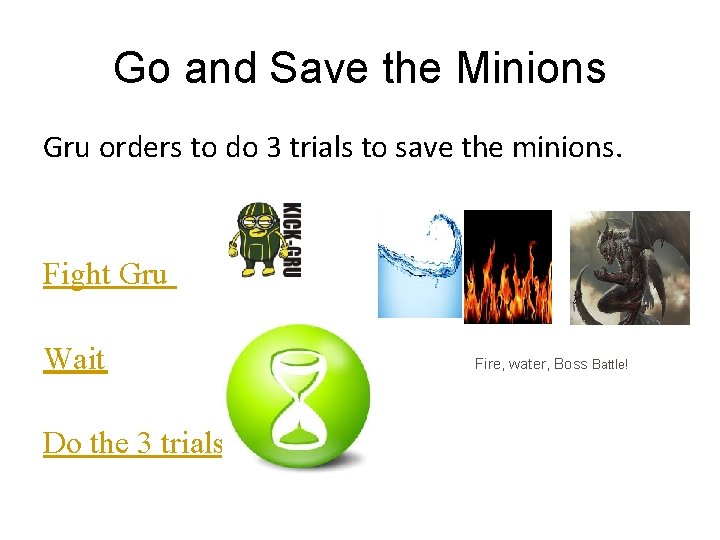 Go and Save the Minions Gru orders to do 3 trials to save the