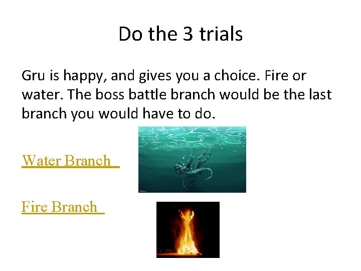 Do the 3 trials Gru is happy, and gives you a choice. Fire or