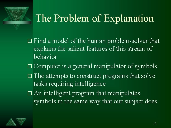 The Problem of Explanation o Find a model of the human problem-solver that explains
