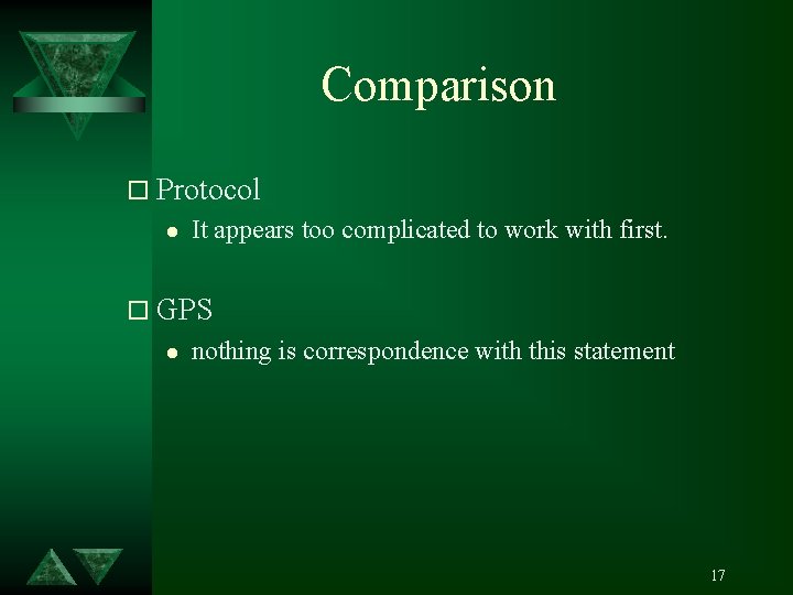 Comparison o Protocol l It appears too complicated to work with first. o GPS