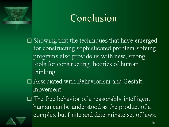 Conclusion o Showing that the techniques that have emerged for constructing sophisticated problem-solving programs