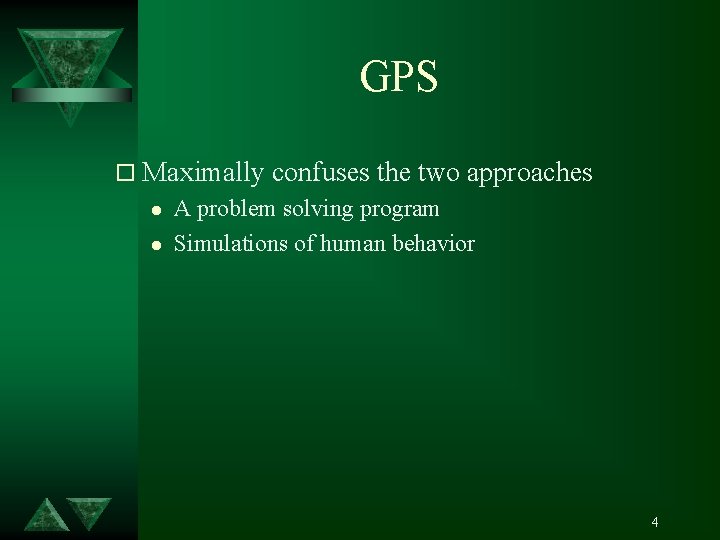 GPS o Maximally l l confuses the two approaches A problem solving program Simulations