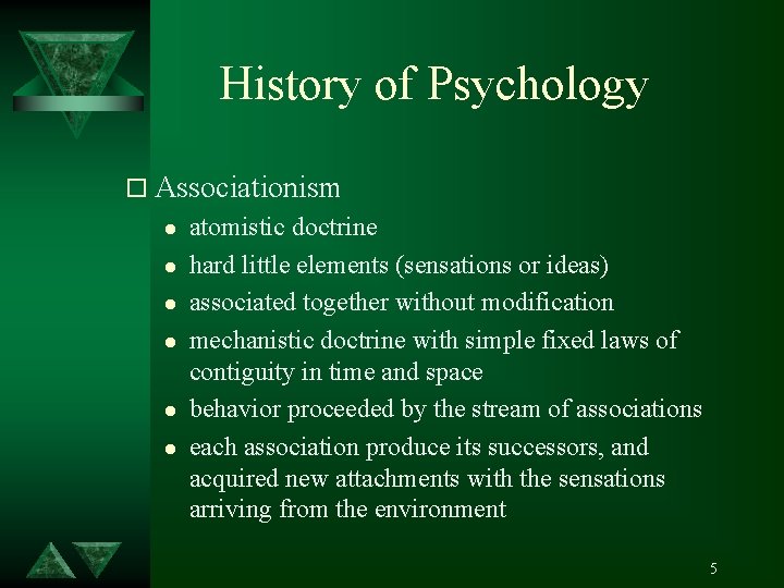 History of Psychology o Associationism l l l atomistic doctrine hard little elements (sensations