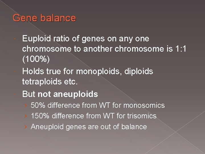 Gene balance Euploid ratio of genes on any one chromosome to another chromosome is