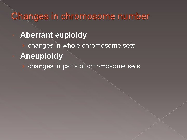 Changes in chromosome number Aberrant euploidy › changes in whole chromosome sets Aneuploidy ›