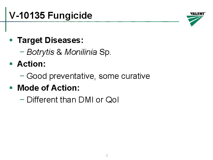 V-10135 Fungicide § Target Diseases: − Botrytis & Monilinia Sp. § Action: − Good