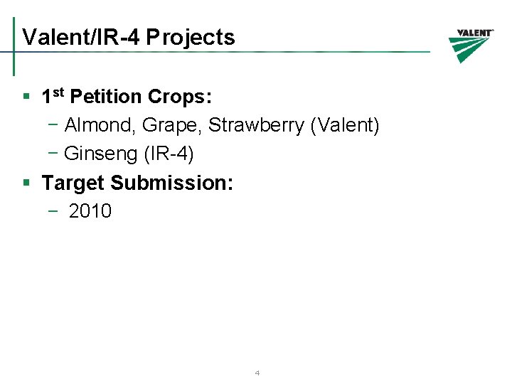 Valent/IR-4 Projects § 1 st Petition Crops: − Almond, Grape, Strawberry (Valent) − Ginseng
