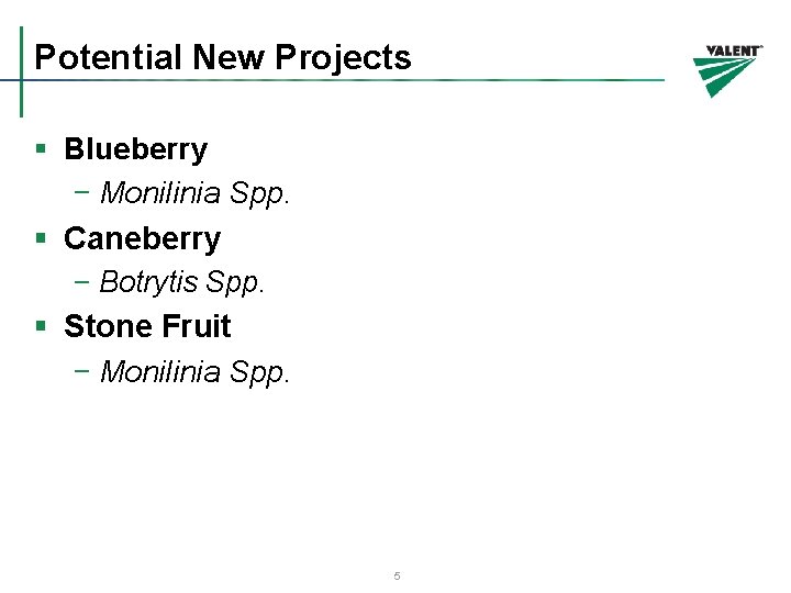 Potential New Projects § Blueberry − Monilinia Spp. § Caneberry − Botrytis Spp. §