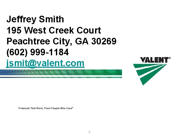 Jeffrey Smith 195 West Creek Court Peachtree City, GA 30269 (602) 999 -1184 jsmit@valent.