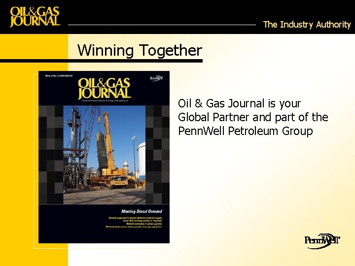 The Industry Authority Winning Together Oil & Gas Journal is your Global Partner and