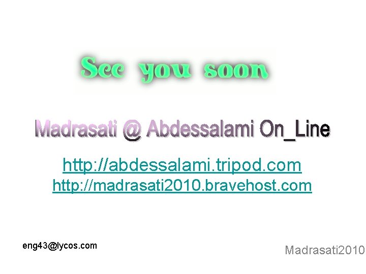 http: //abdessalami. tripod. com http: //madrasati 2010. bravehost. com eng 43@lycos. com Madrasati 2010