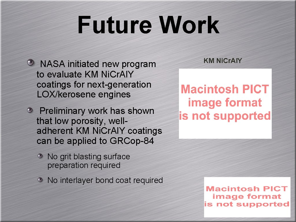 Future Work NASA initiated new program to evaluate KM Ni. Cr. Al. Y coatings