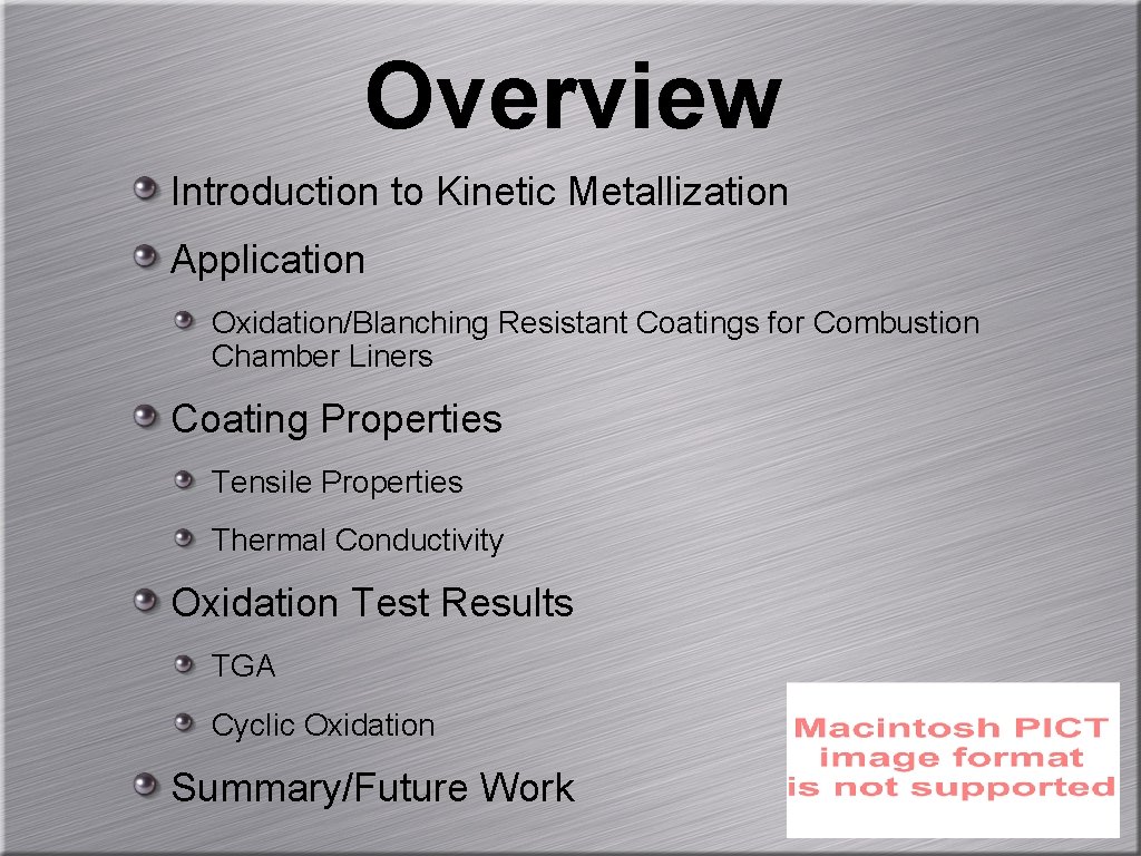 Overview Introduction to Kinetic Metallization Application Oxidation/Blanching Resistant Coatings for Combustion Chamber Liners Coating