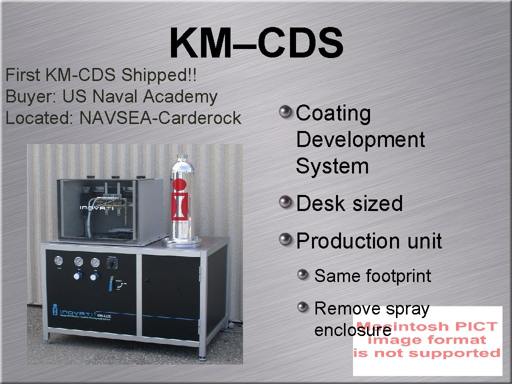 KM–CDS First KM-CDS Shipped!! Buyer: US Naval Academy Located: NAVSEA-Carderock Coating Development System Desk