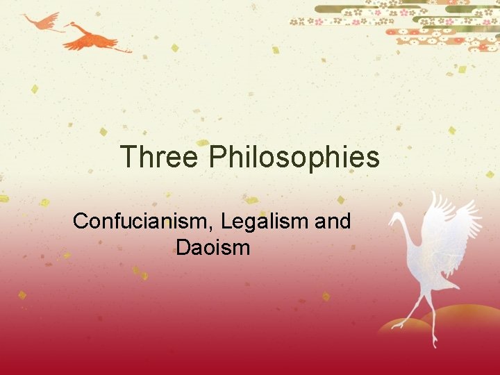 Three Philosophies Confucianism, Legalism and Daoism 