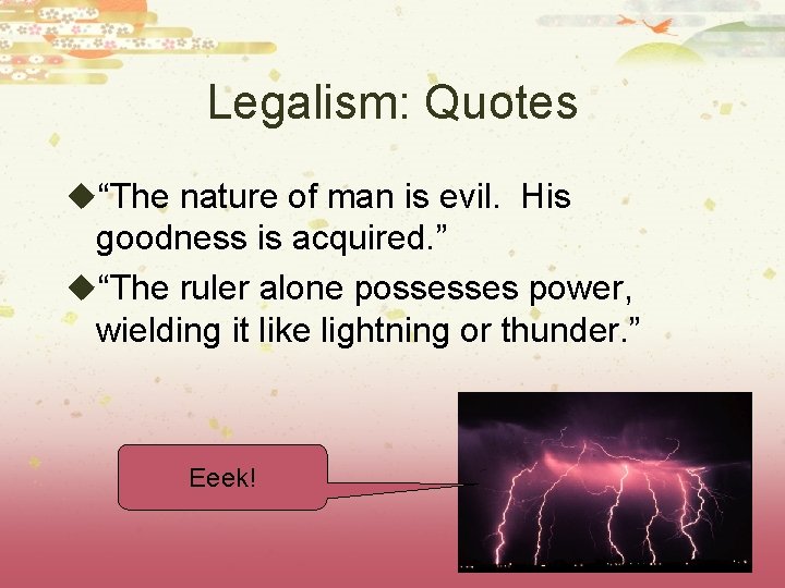 Legalism: Quotes u“The nature of man is evil. His goodness is acquired. ” u“The