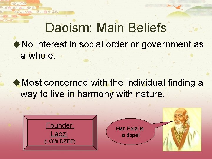 Daoism: Main Beliefs u. No interest in social order or government as a whole.