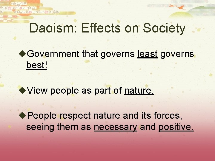 Daoism: Effects on Society u. Government that governs least governs best! u. View people