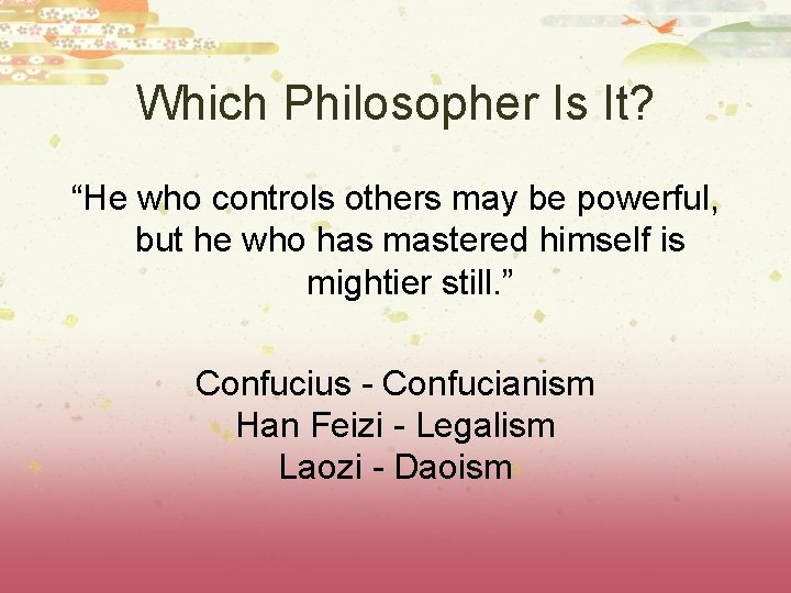 Which Philosopher Is It? “He who controls others may be powerful, but he who