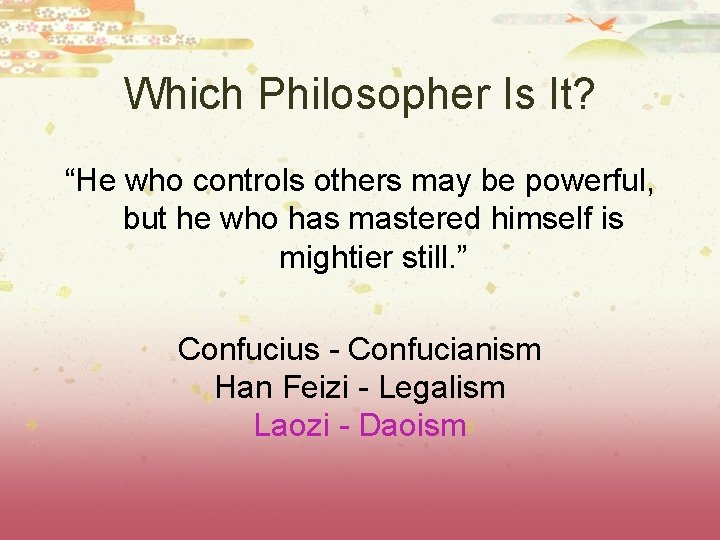 Which Philosopher Is It? “He who controls others may be powerful, but he who