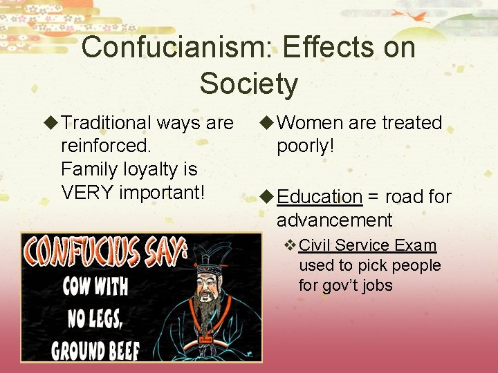 Confucianism: Effects on Society u Traditional ways are reinforced. Family loyalty is VERY important!