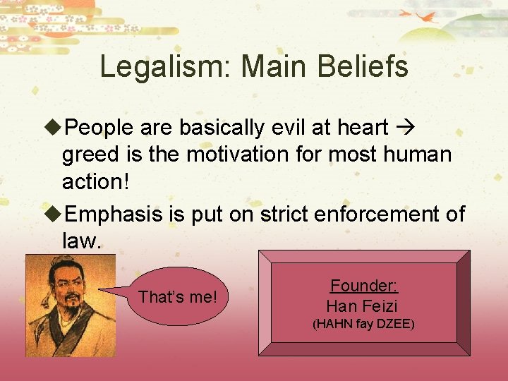 Legalism: Main Beliefs u. People are basically evil at heart greed is the motivation