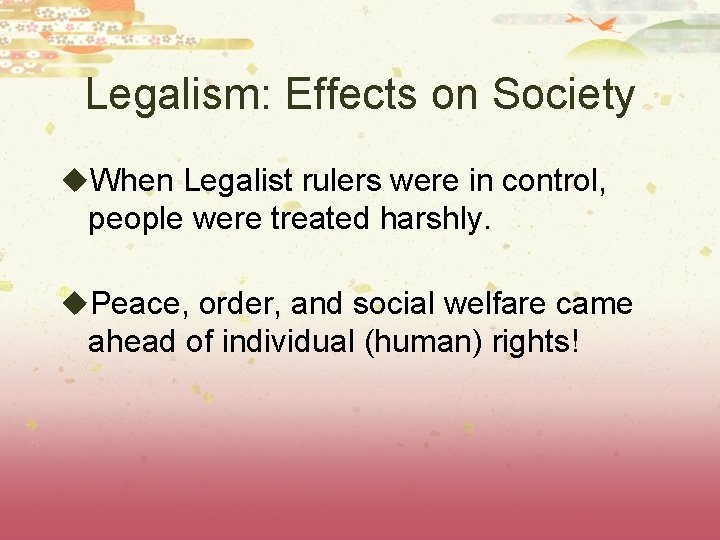 Legalism: Effects on Society u. When Legalist rulers were in control, people were treated